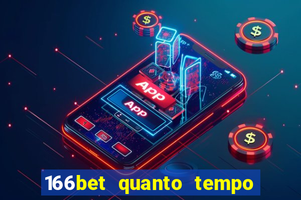 166bet quanto tempo demora para cair na conta